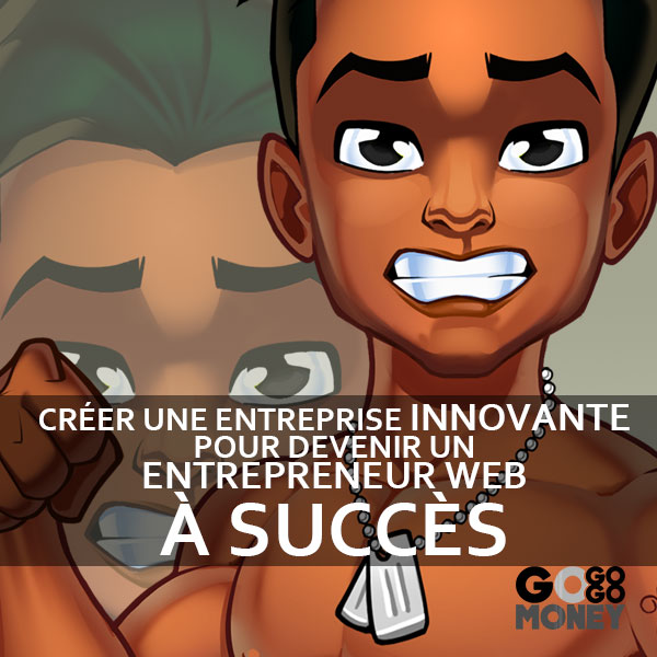 creer-une-entreprise-innovante-pour-devenir-un-entrepreneur-web-a-succes